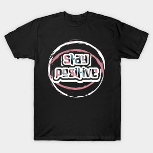 Stay Positive Motivation T-Shirt